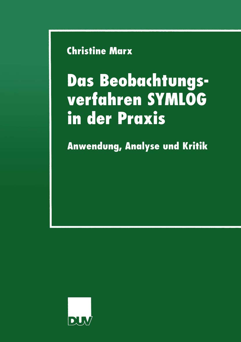 Das Beobachtungsverfahren SYMLOG in der Praxis: Anwendung, Analyse und Kritik (DUV Sozialwissenschaft) (German Edition) (DUV Sozialwissenschaft, 1, Band 1) Law