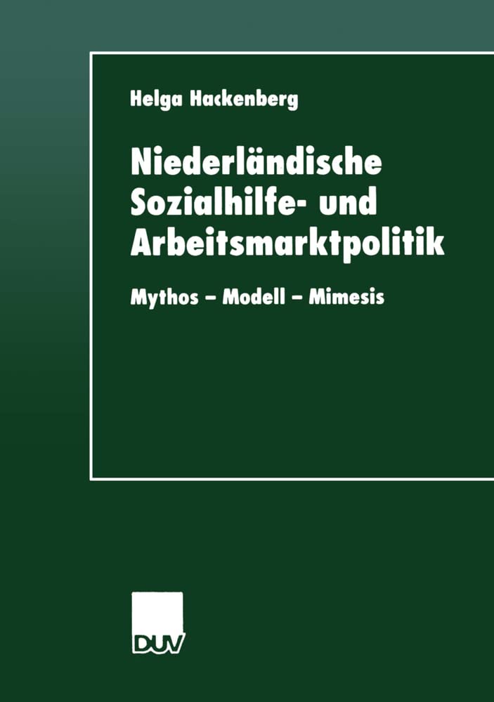Niederländische Sozialhilfe- und Arbeitsmarktpolitik. Mythos - Modell - Mimesis (DUV Sozialwissenschaft) Law