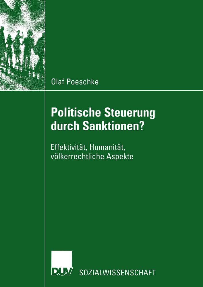 Politische Steuerung durch Sanktionen?: Effektivität, Humanität, Völkerrechtliche Aspekte (Sozialwissenschaft) (German Edition) Law