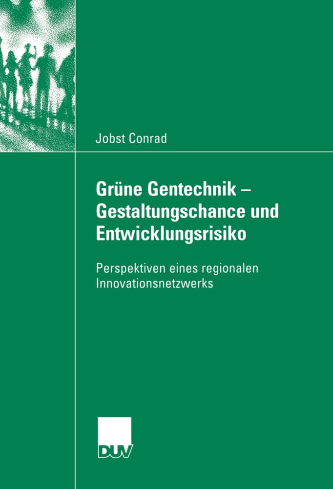 Grüne Gentechnik - Gestaltungschance und Entwicklungsrisiko: Perspektiven eines regionalen Innovationsnetzwerks (Sozialwissenschaft) Law