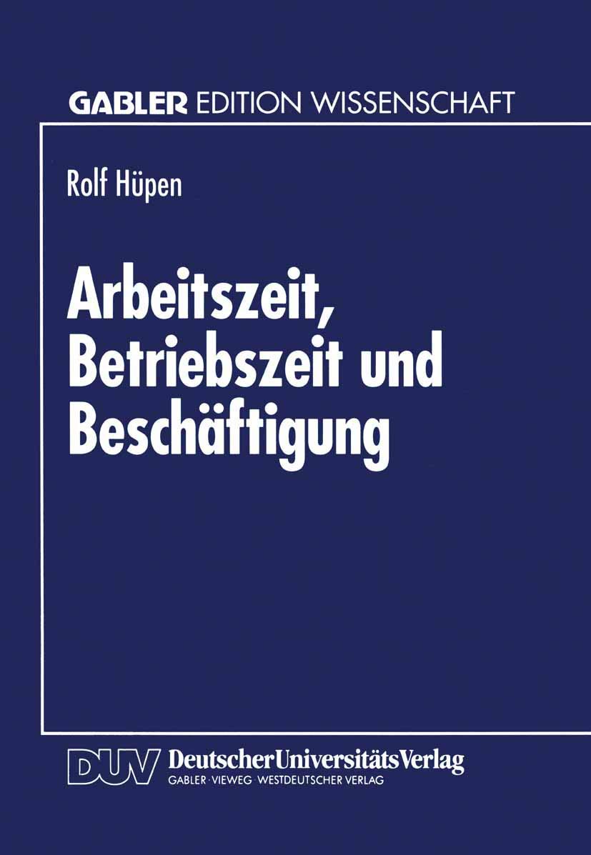 Arbeitszeit, Betriebszeit und Beschäftigung: Produktionstheoretische Grundlagen Und Beschäftigungseffekte Kollektiver Arbeitszeitverkürzung (German Edition) Law