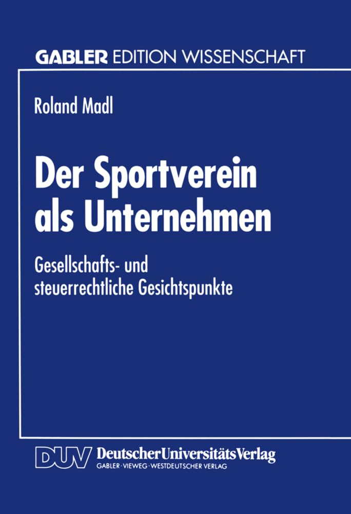 Der Sportverein als Unternehmen: Gesellschafts- Und Steuerrechtliche Gesichtspunkte (Gabler Edition Wissenschaft) (German Edition) Law