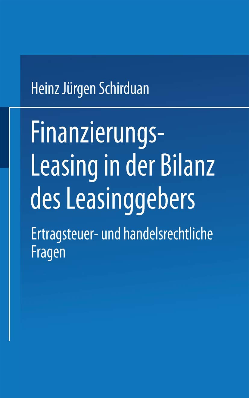 Finanzierungs-Leasing in der Bilanz des Leasinggebers: Ertragsteuer- und handelsrechtliche Fragen Law