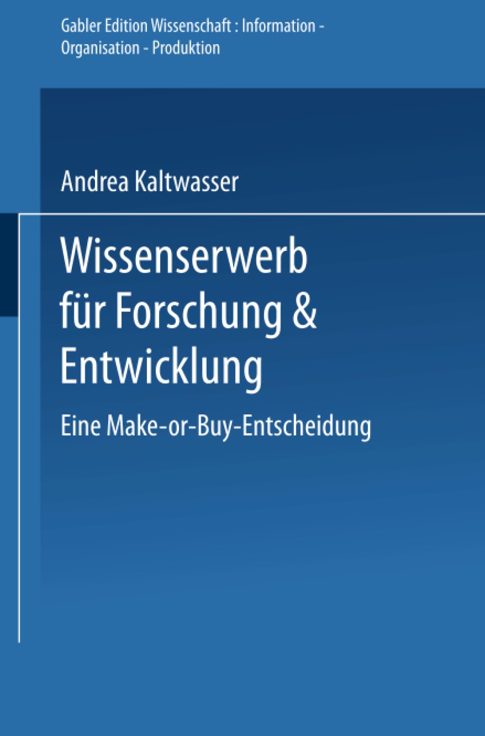Wissenserwerb für Forschung & Entwicklung: Eine Make-or-Buy-Entscheidung (Gabler Edition Wissenschaft) Law