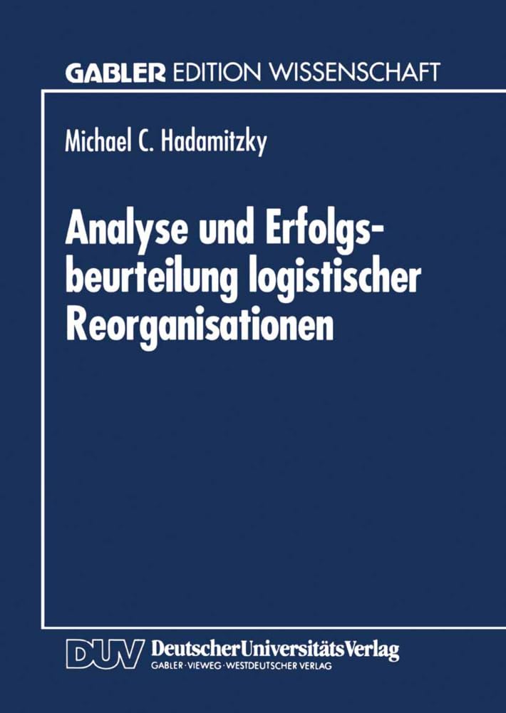 Analyse und Erfolgsbeurteilung logistischer Reorganisationen (German Edition): Diss. Law