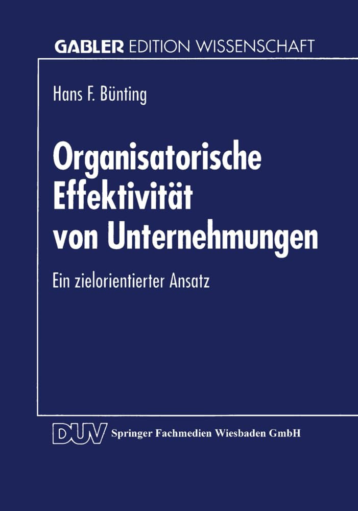 Organisatorische Effektivität von Unternehmungen: Ein Zielorientierter Ansatz (Gabler Edition Wissenschaft) (German Edition) Law