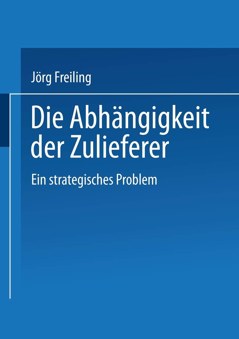 Die Abhängigkeit der Zulieferer: Ein strategisches Problem (Gabler Edition Wissenschaft) (German Edition) Law
