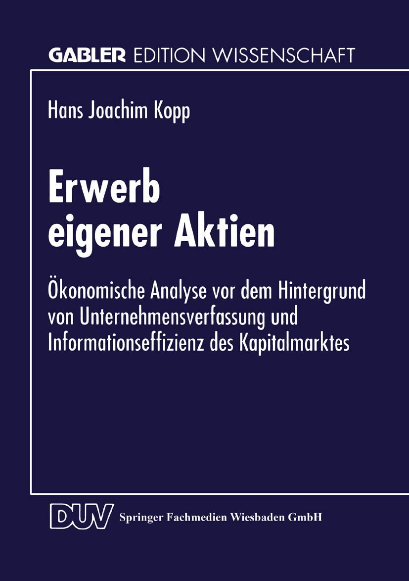 Erwerb eigener Aktien: Ökonomische Analyse vor dem Hintergrund von Unternehmensverfassung und Informationseffizienz des Kapitalmarktes (Gabler Edition Wissenschaft) (German Edition) Law