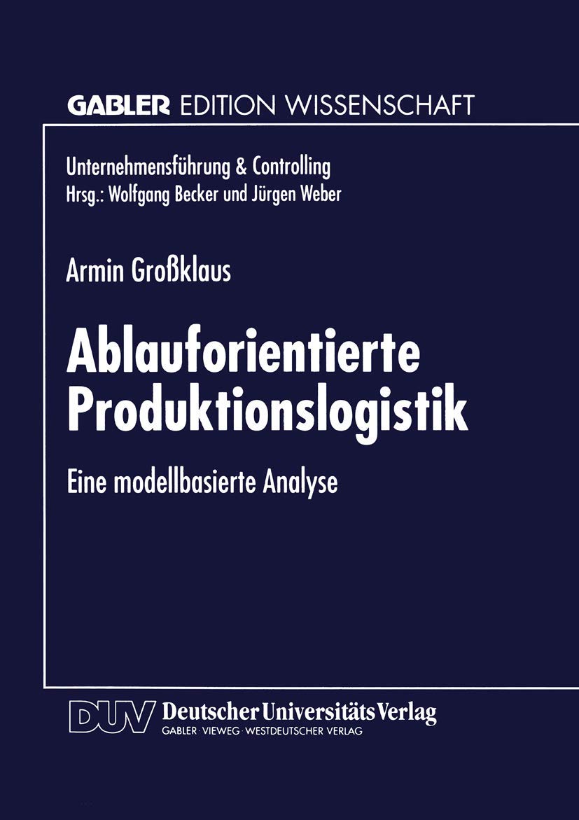 Ablauforientierte Produktionslogistik: Eine Modellbasierte Analyse (Unternehmensführung & Controlling) (German Edition) (Unternehmensführung & Controlling) Law