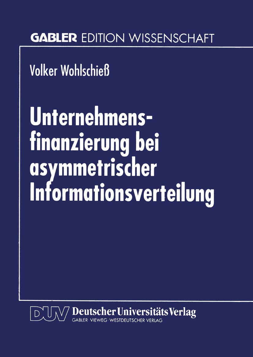 Unternehmensfinanzierung bei asymmetrischer Informationsverteilung (German Edition): Diss. Law