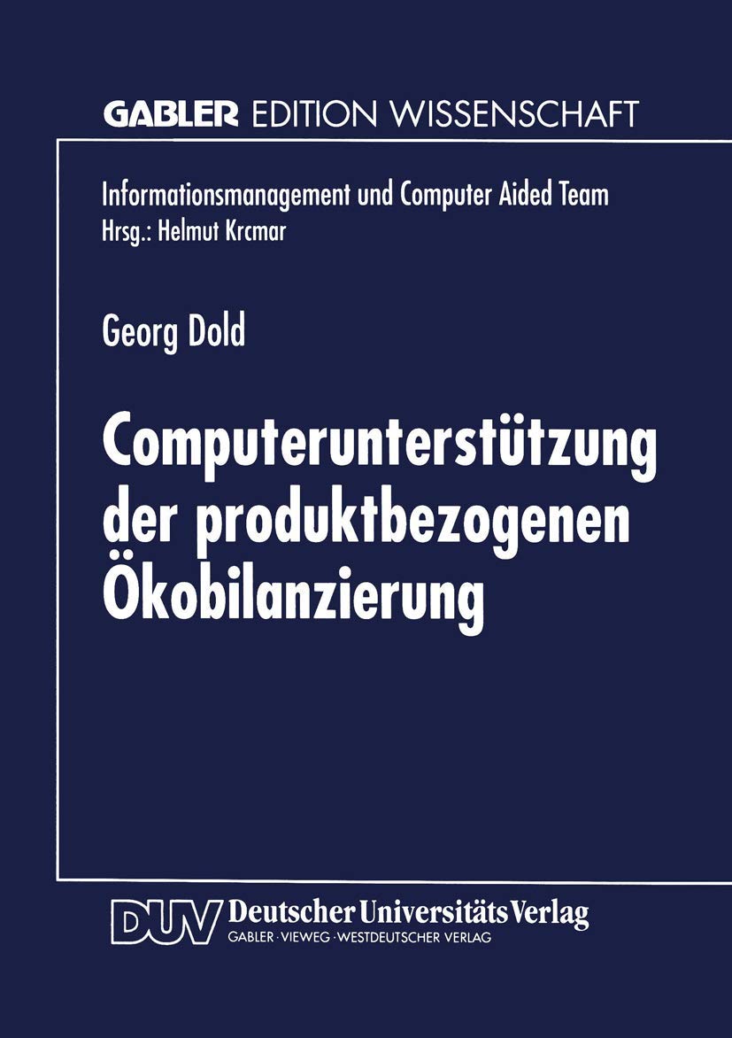Computerunterstützung der produktbezogenen Ökobilanzierung (Informationsmanagement und Computer Aided Team) (German Edition): Diss. Law