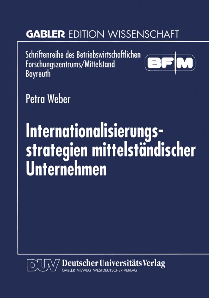 Internationalisierungsstrategien mittelständischer Unternehmen (Schriftenreihe des Betriebswirtschaftlichen Forschungszentrums/Mittelstand Bayreuth) (German Edition): Diss. Law