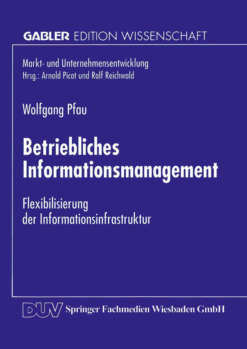 Betriebliches Informationsmanagement: Flexibilisierung Der Informationsinfrastruktur (Markt- Und Unternehmensentwicklung / Markets And Organisations) (German Edition) Law