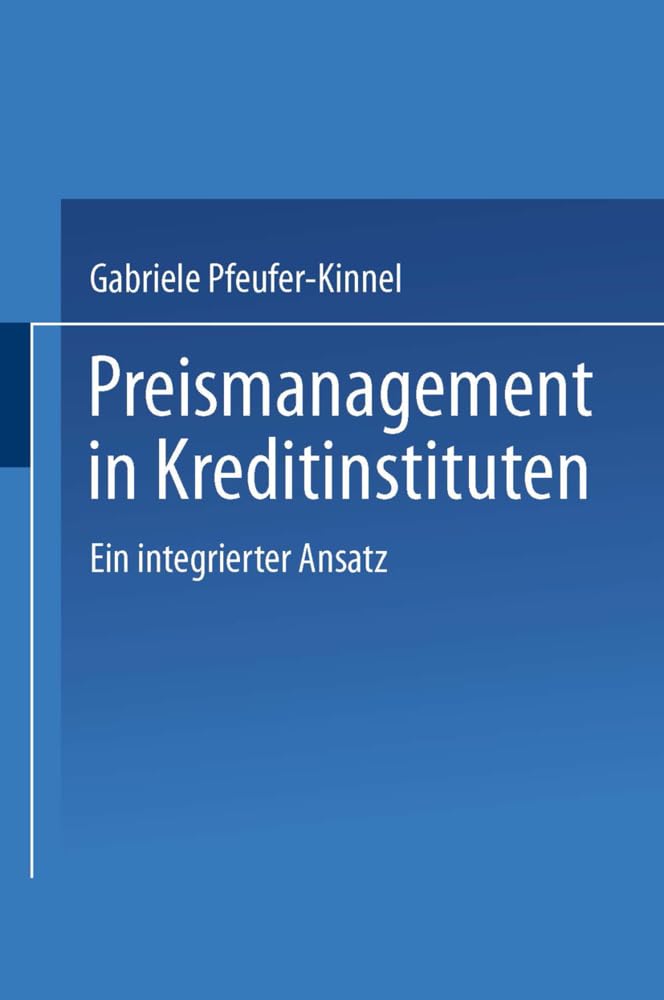 Preismanagement in Kreditinstituten: Ein integrierter Ansatz (Gabler Edition Wissenschaft) Law