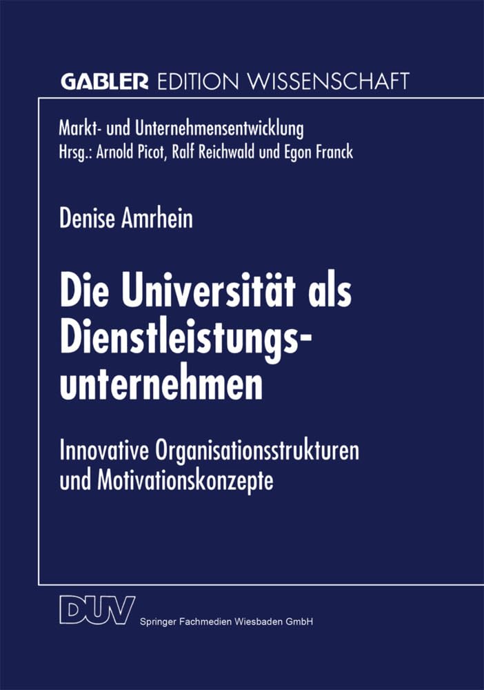 Die Universität als Dienstleistungsunternehmen: Innovative Organisationsstrukturen und Motivationskonzepte (Markt- und Unternehmensentwicklung Markets and Organisations) Law