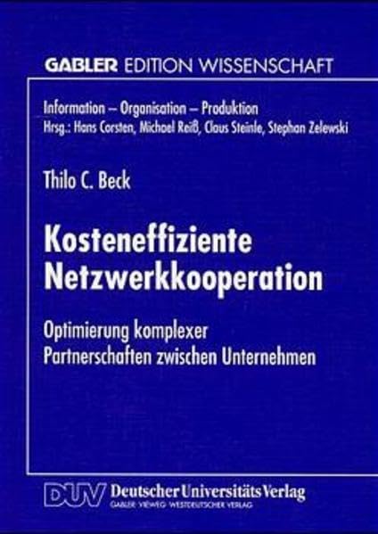 Kosteneffiziente Netzwerkkooperation: Optimierung komplexer Partnerschaften zwischen Unternehmen (Information - Organisation - Produktion) Law