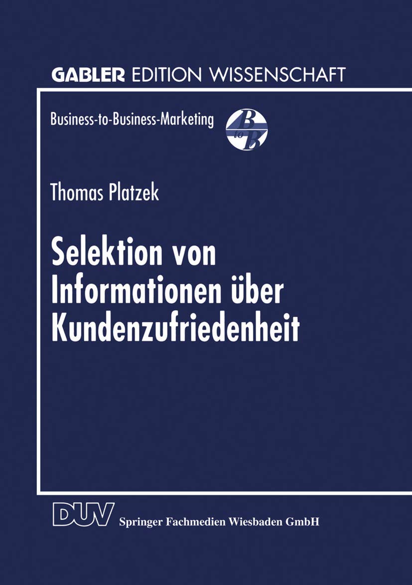 Selektion von Informationen über Kundenzufriedenheit: Geleitw. v. Bernd Günter. Diss. (Business-to-Business-Marketing) Law