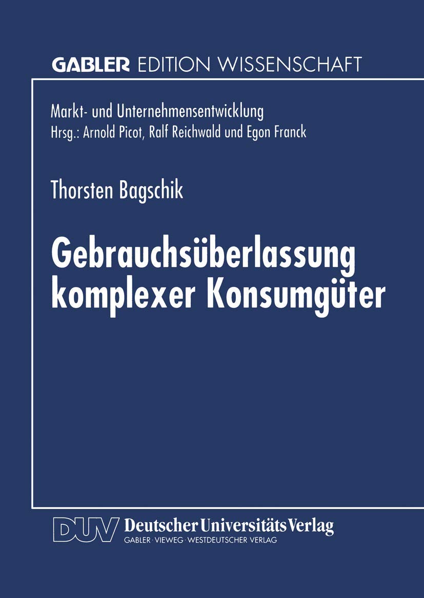 Gebrauchsüberlassung komplexer Konsumgüter: Eine Ökonomische Analyse (Markt- Und Unternehmensentwicklung / Markets And Organisations) (German Edition) Law