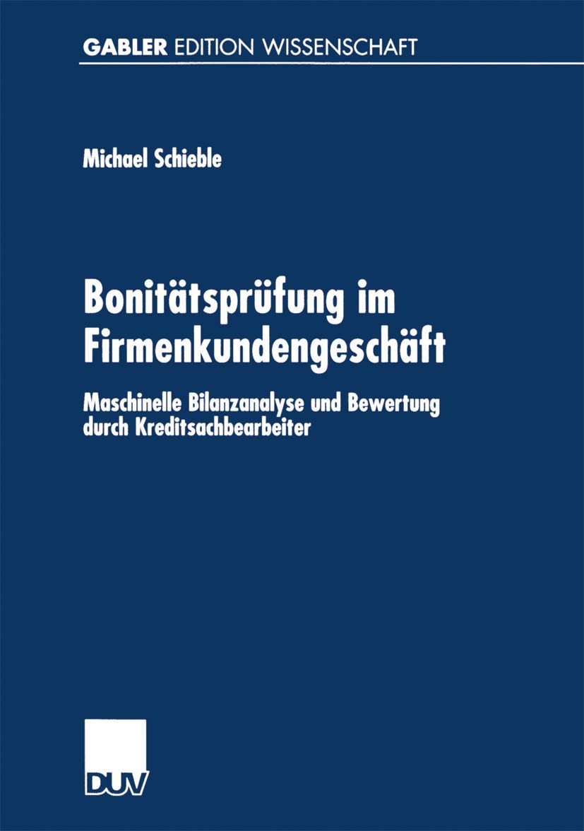Bonitätsprüfung im Firmenkundengeschäft: Maschinelle Bilanzanalyse Und Bewertung Durch Kreditsachbearbeiter (Gabler Edition Wissenschaft) (German Edition) Law