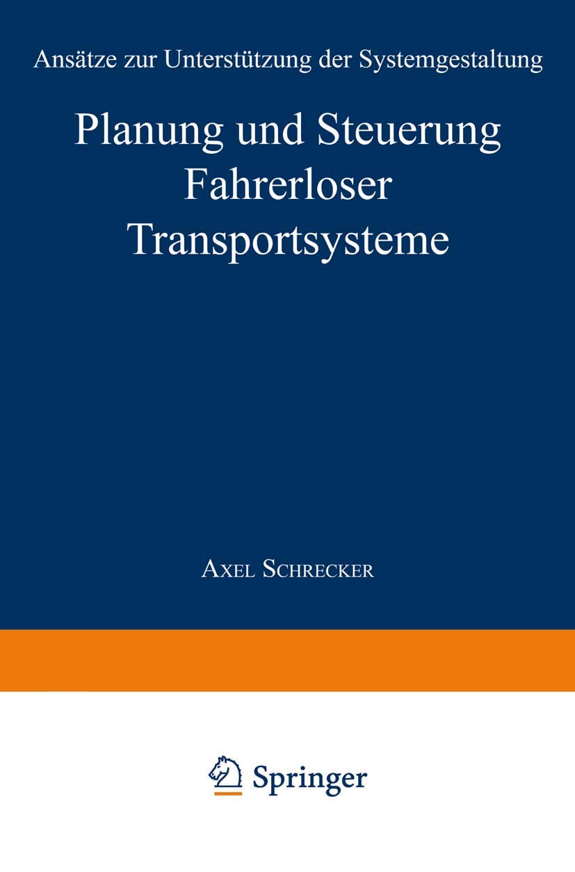 Planung und Steuerung Fahrerloser Transportsysteme: Ansätze zur Unterstützung der Systemgestaltung (Produktion und Logistik) (German Edition) Law