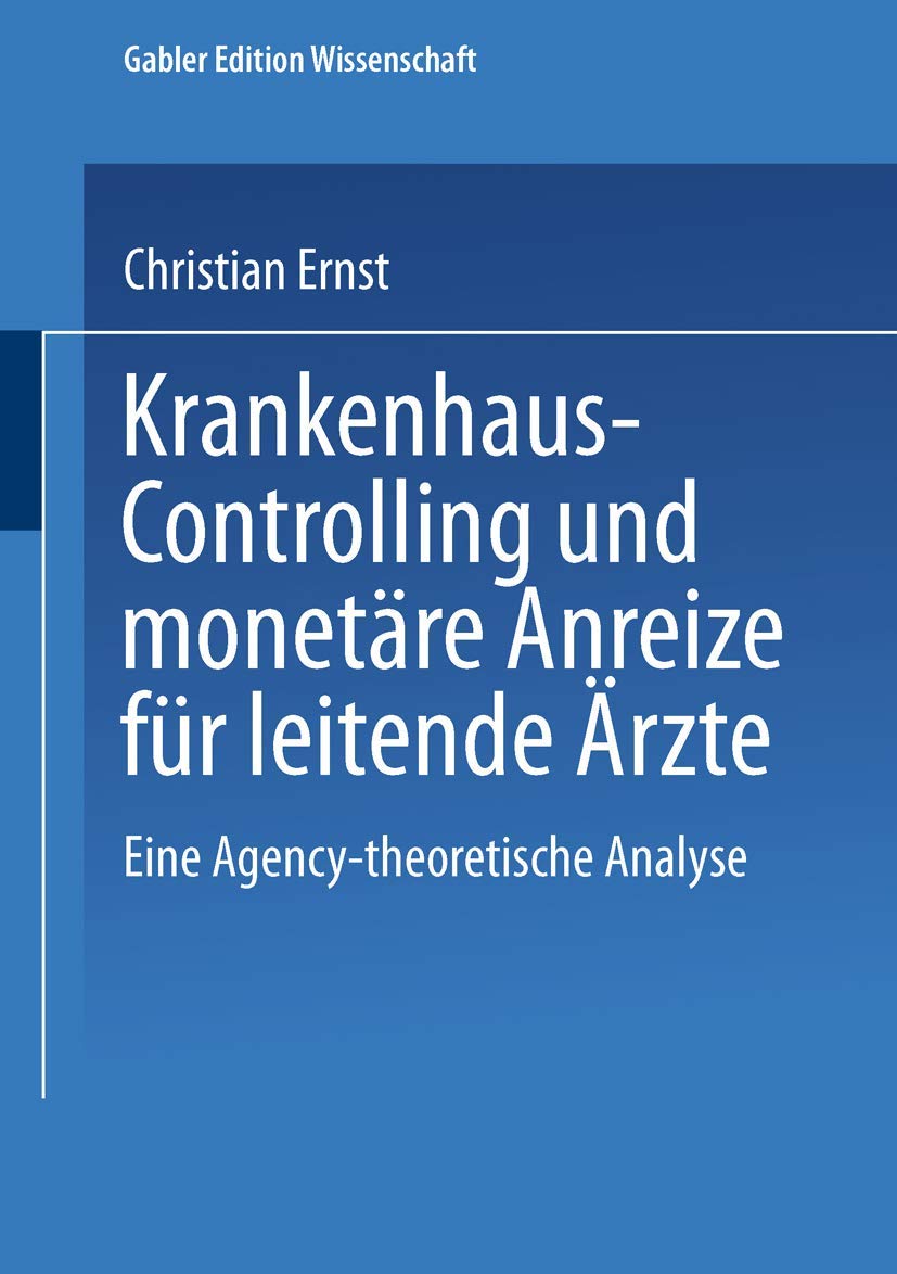 Krankenhaus-Controlling und Monetäre Anreize für Leitende Ärzte: Eine Agency-theoretische Analyse (Schriften zur quantitativen Betriebswirtschaftslehre) Law