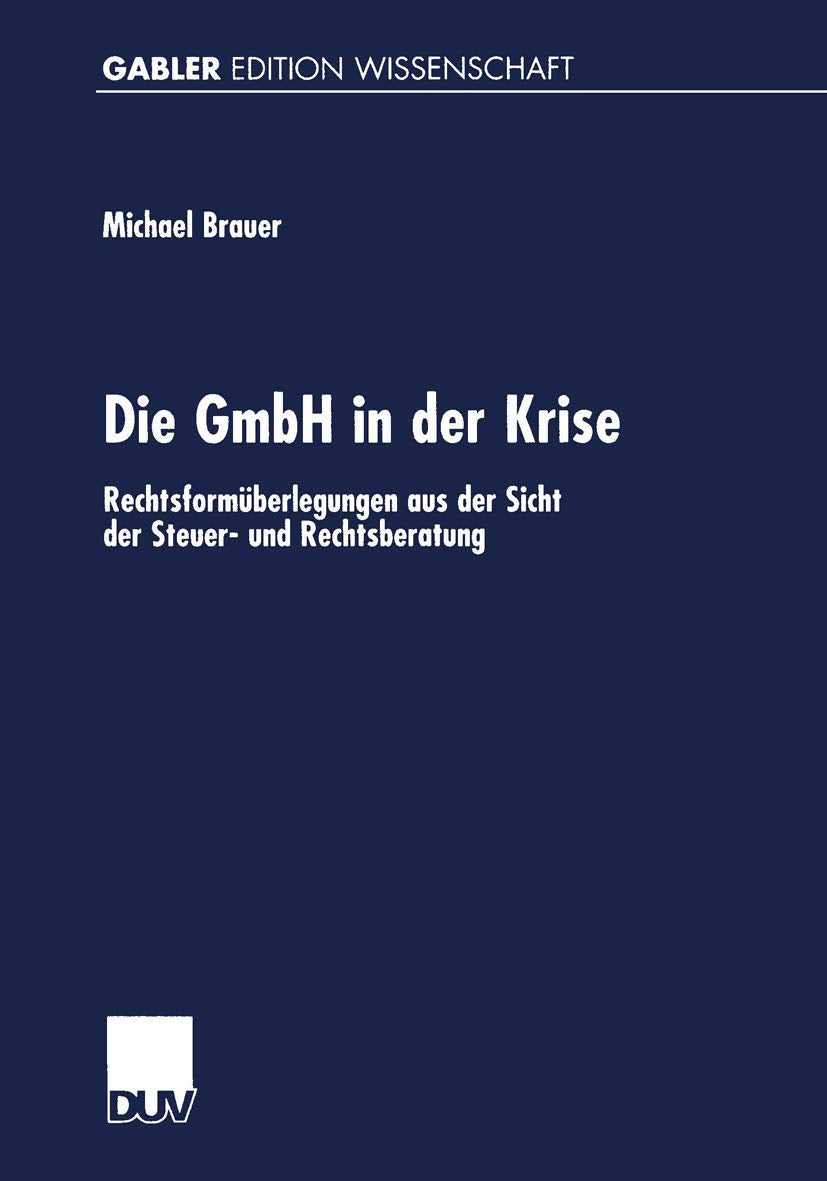 Die GmbH in der Krise: Rechtsformüberlegungen Aus Der Sicht Der Steuer- Und Rechtsberatung (German Edition) Law