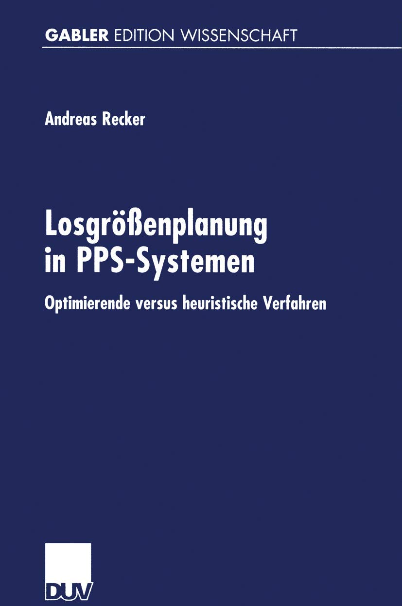Losgrößenplanung in Pps-Systemen: Optimierende Versus Heuristische Verfahren (German Edition) Law
