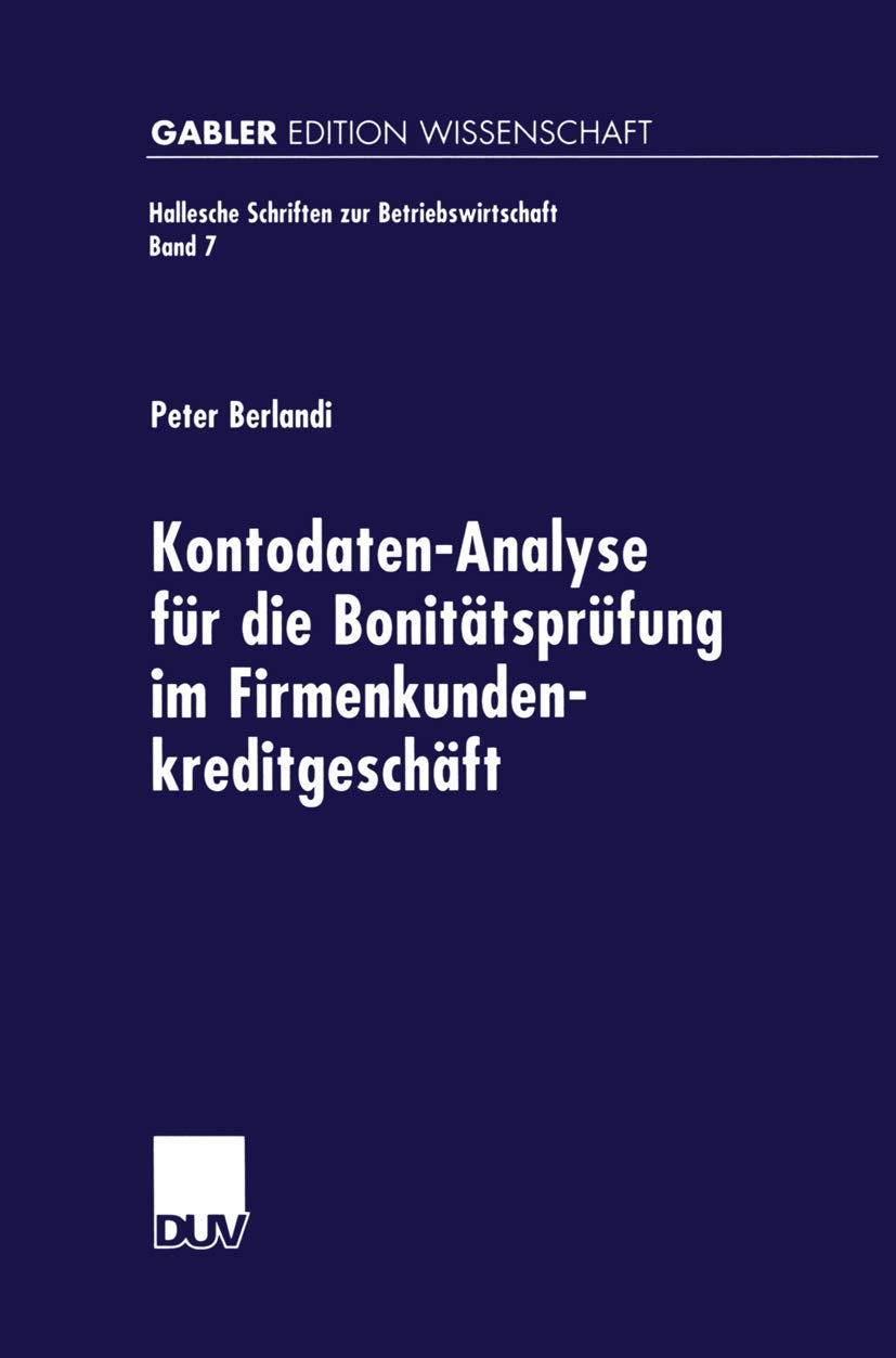Kontodaten-Analyse für die Bonitätsprüfung im Firmenkundenkreditgeschäft (Hallesche Schriften zur Betriebswirtschaft) (German Edition): Diss. Mit e. ... Schriften zur Betriebswirtschaft, 7, Band 7) Law