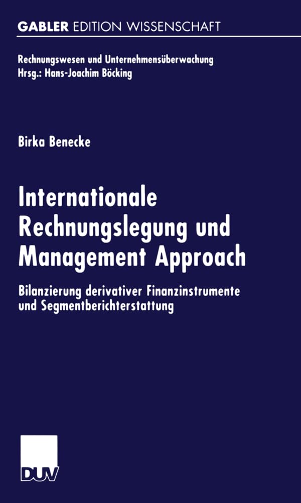Internationale Rechnungslegung und Management Approach: Bilanzierung Derivativer Finanzinstrumente und Segmentberichterstattung (Rechnungswesen und Unternehmensüberwachung) (German Edition) Law
