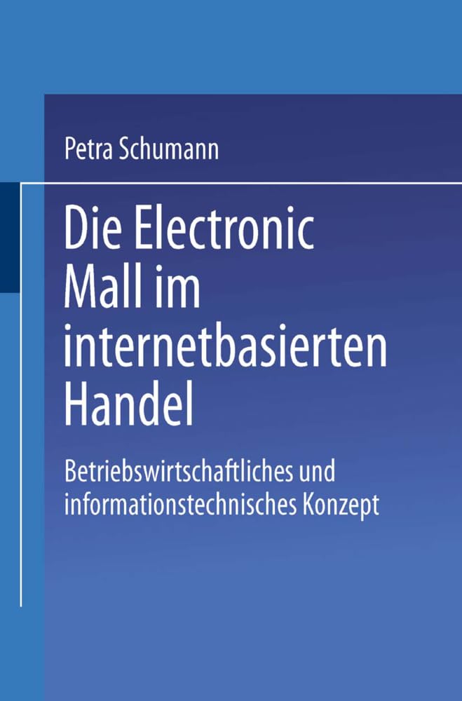 Die Electronic Mall im internetbasierten Handel: Betriebswirtschaftliches Und Informationstechnisches Konzept (German Edition) Law
