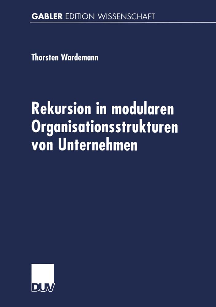 Rekursion in modularen Organisationsstrukturen von Unternehmen (German Edition): Diss. Mit e. Geleitw. v. Horst Wildemann Law