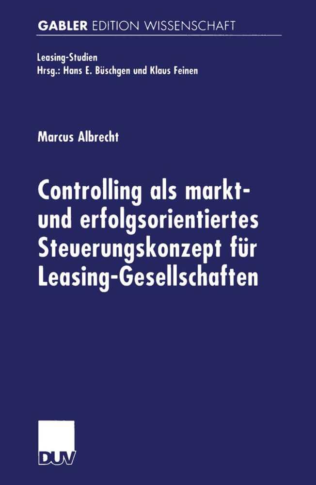 Controlling als markt- und erfolgsorientiertes Steuerungskonzept für Leasing-Gesellschaften book