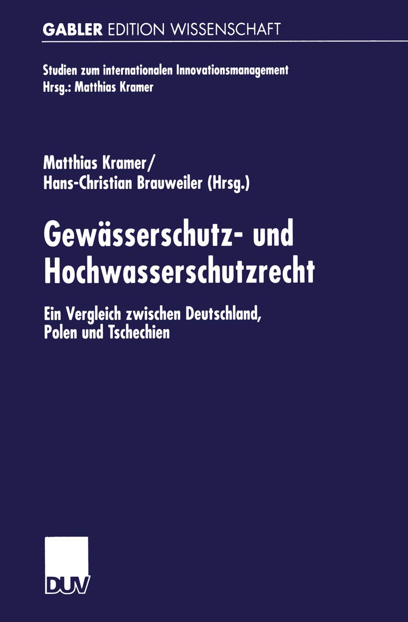 Gewässerschutz- und Hochwasserschutzrecht: Ein Vergleich Zwischen Deutschland, Polen Und Tschechien (Studien Zum Internationalen Innovationsmanagement) (German Edition) Law