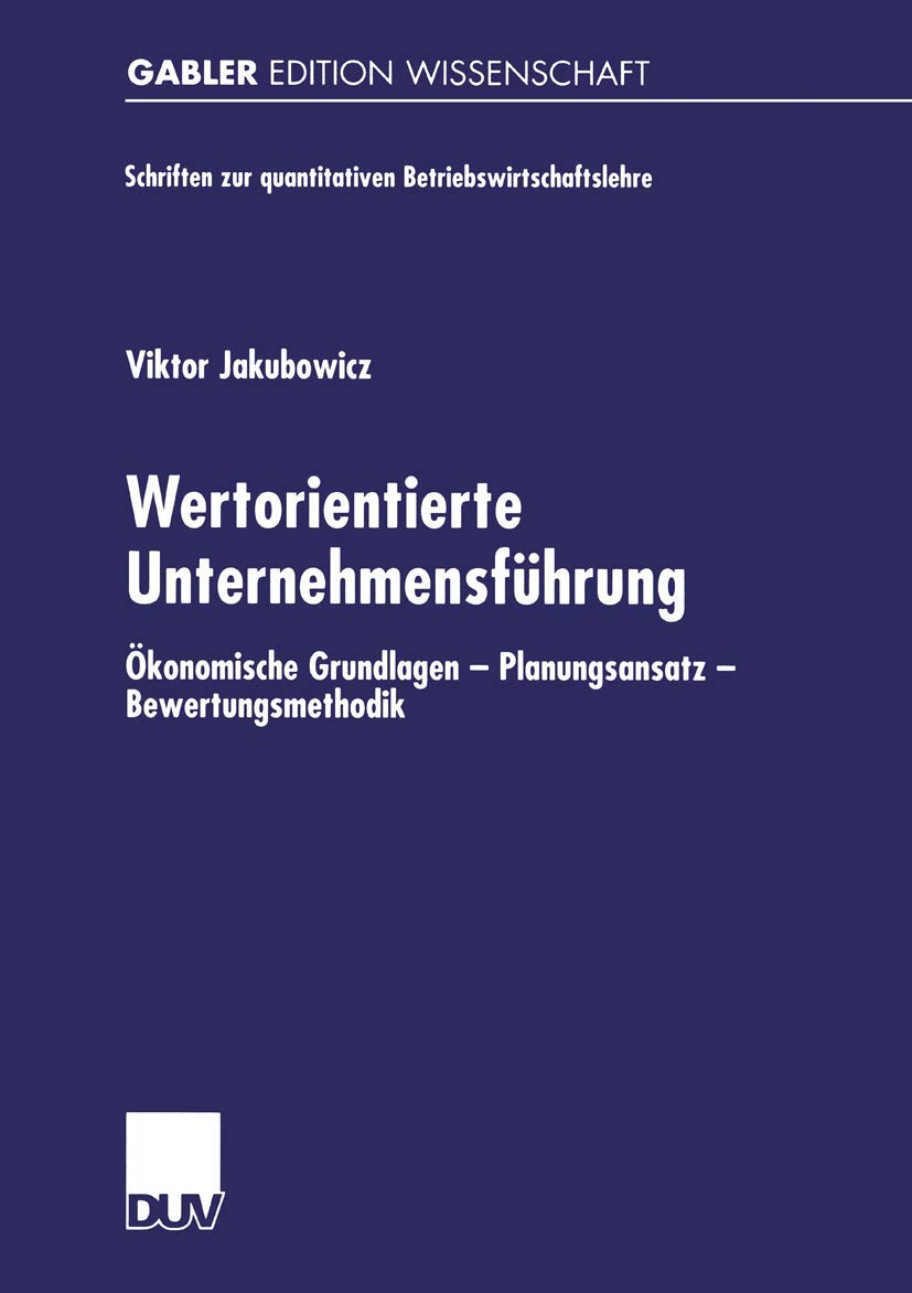 Wertorientierte Unternehmensführung: Ökonomische Grundlagen - Planungsansatz - Bewertungsmethodik (Schriften zur quantitativen Betriebswirtschaftslehre) Law