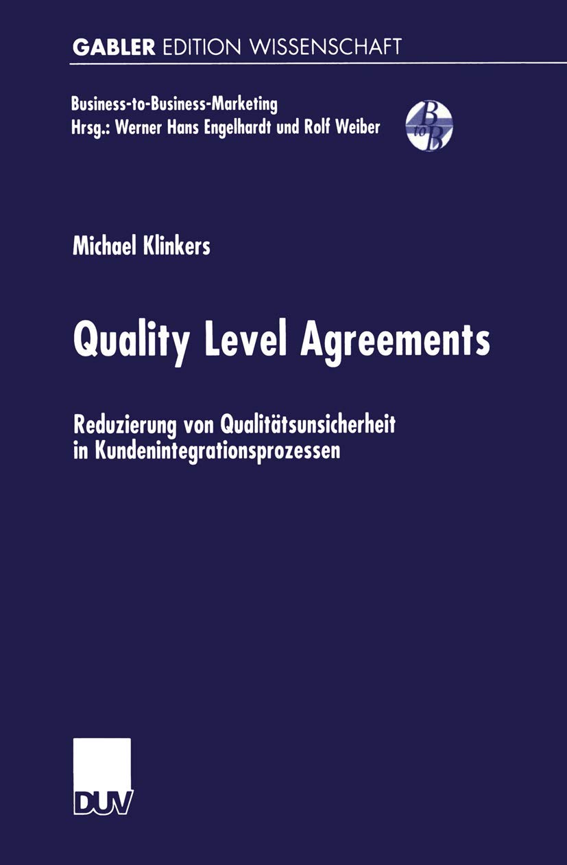 Quality Level Agreements: Reduzierung Von Qualitätsunsicherheit In Kundenintegrationsprozessen (Business-To-Business-Marketing) (German Edition) Law