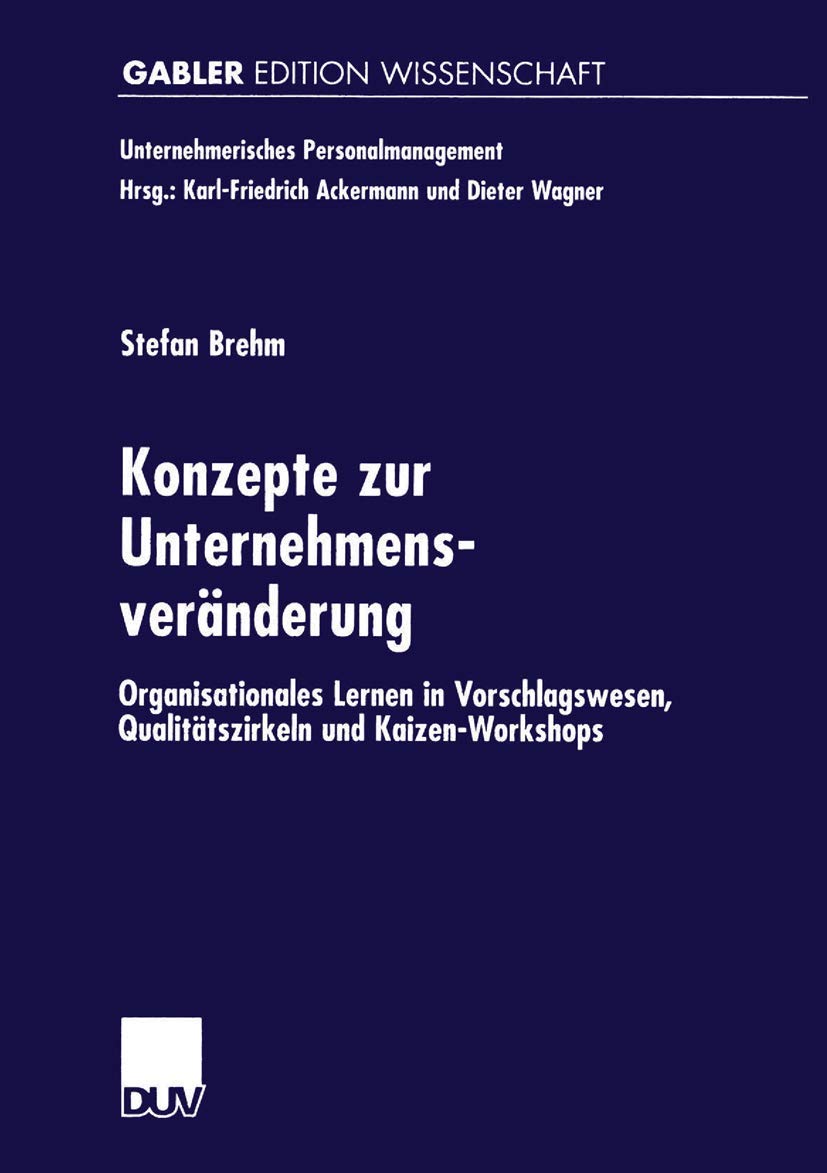 Konzepte zur Unternehmensveränderung: Organisationales Lernen In Vorschlagswesen, Qualitätszirkeln Und Kaizen-Workshops (Unternehmerisches Personalmanagement) (German Edition) Law