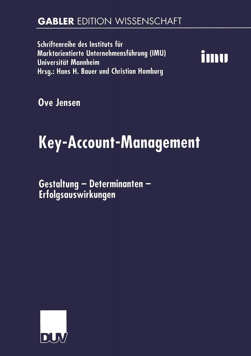 Key-Account-Management. Gestaltung - Determinanten - Erfolgsauswirkungen (Schriftenreihe des Instituts für Marktorientierte Unternehmensführung (IMU), Universität Mannheim) Law