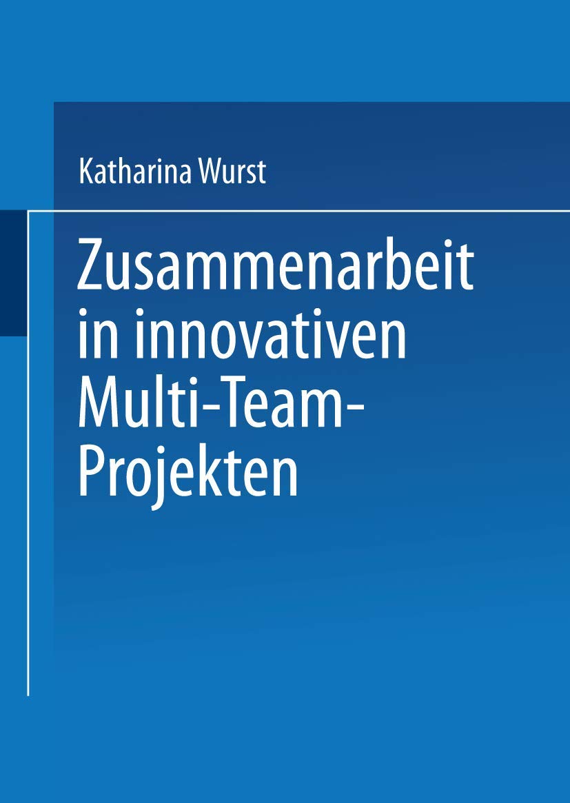Zusammenarbeit in innovativen Multi-Team-Projekten: Diss. Mit e. Geleitw. v.Hans G. Gemünden Law
