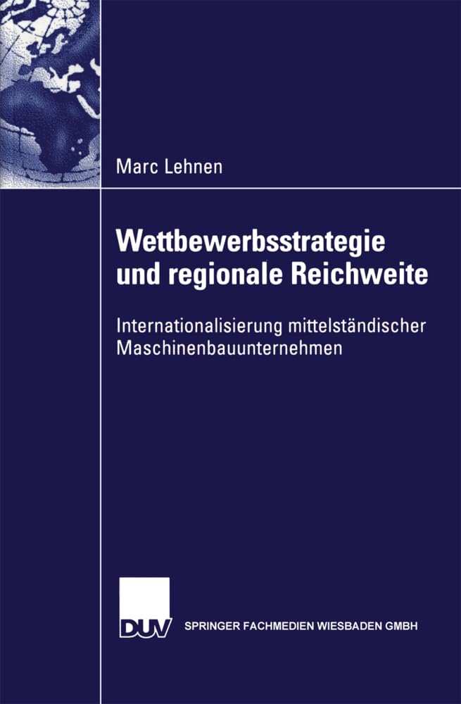 Wettbewerbsstrategie und regionale Reichweite . Internationalisierung mittelständischer Maschinenbauunternehmen (Gabler Edition Wissenschaft) Law