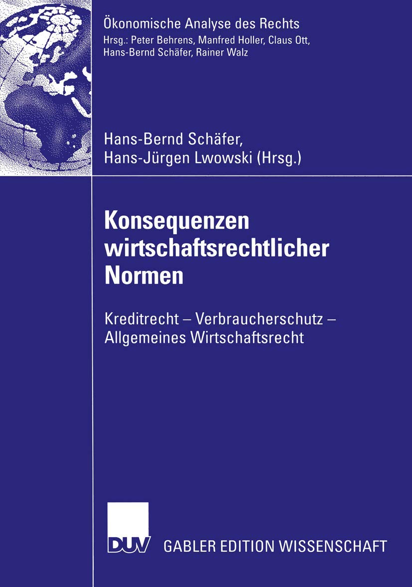 Konsequenzen wirtschaftsrechtlicher Normen: Kreditrecht ― Verbraucherschutz ― Allgemeines Wirtschaftsrecht (Ökonomische Analyse des Rechts) Law