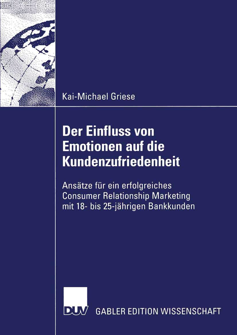 Der Einfluss von Emotionen auf die Kundenzufriedenheit. Ansätze für ein erfolgreiches Consumer Relationship Marketing mit 18-25-jährigen Bankkunden: ... Bankkunden (Gabler Edition Wissenschaft) Law