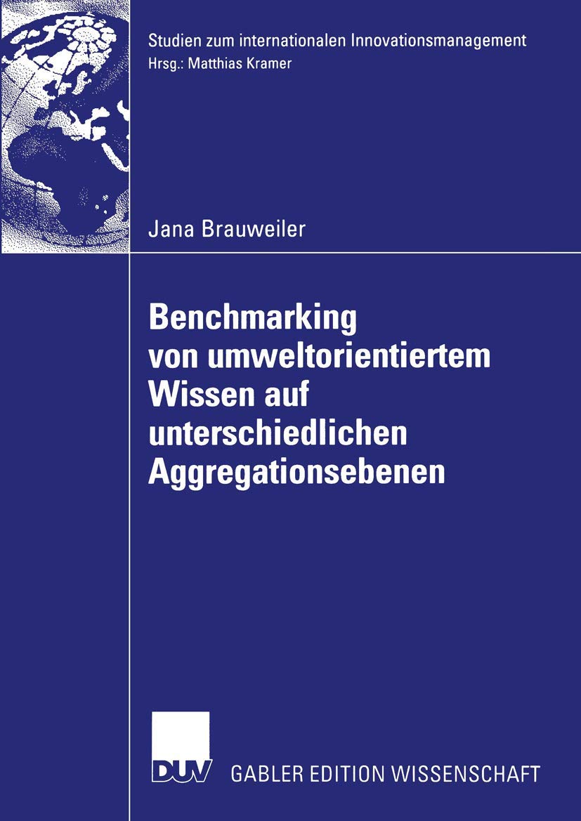 Benchmarking von Umweltorientiertem Wissen auf Unterschiedlichen Aggregationsebenen: Eine Exploratorische Untersuchung am Beispiel eines Vergleichs ... zum internationalen Innovationsmanagement) Law