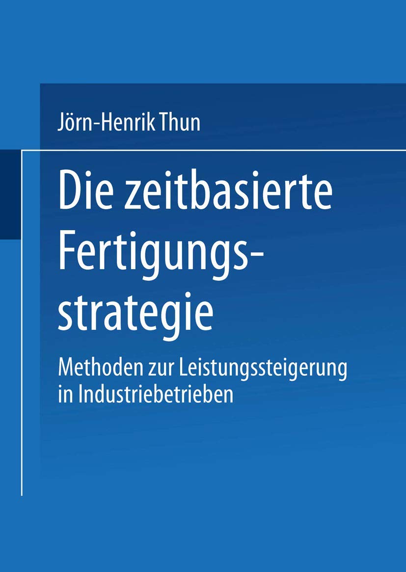 Die zeitbasierte Fertigungsstrategie: Methoden zur Leistungssteigerung in Industriebetrieben Law