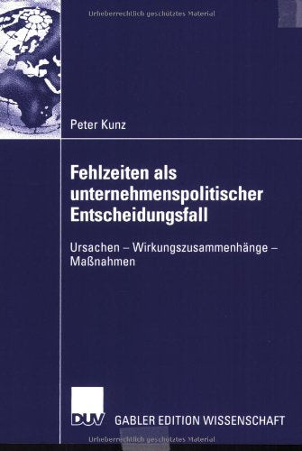 Fehlzeiten als unternehmenspolitischer Entscheidungsfall: Ursachen - Wirkungszusammenhänge - Maßnahmen Law