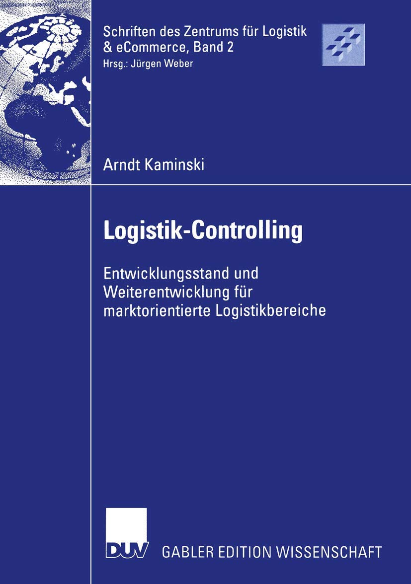 Logistik-Controlling: Entwicklungsstand und Weiterentwicklung für marktorientierte Logistikbereiche (Schriften des Kühne-Zentrums für Logistikmanagement, 2, Band 2) Law