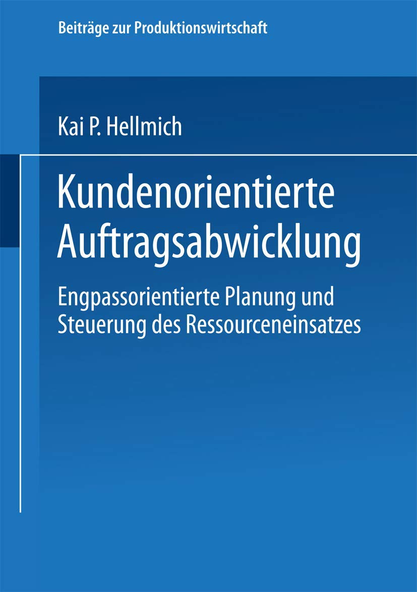Kundenorientierte Auftragsabwicklung: Engpassorientierte Planung Und Steuerung Des Ressourceneinsatzes (Beiträge Zur Produktionswirtschaft) (German Edition) Law
