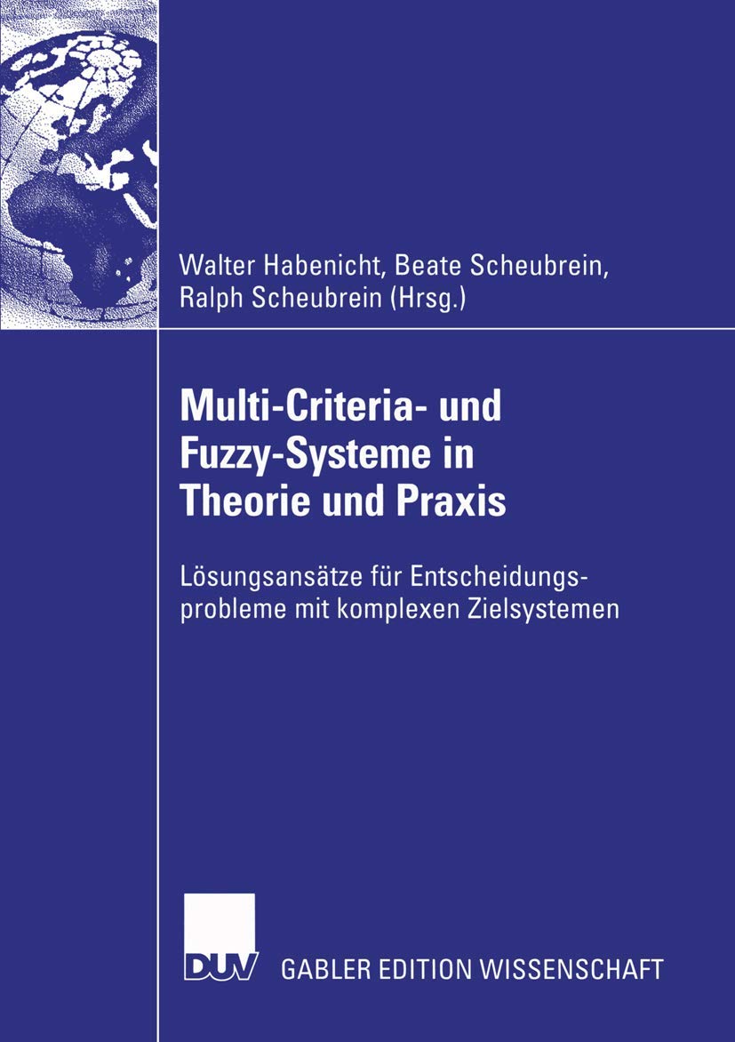 Multi-Criteria- und Fuzzy-Systeme in Theorie und Praxis: Lösungsansätze für Entscheidungsprobleme mit komplexen Zielsystemen Law