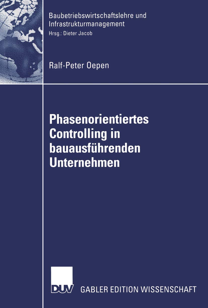 Phasenorientiertes Controlling in Bauausführenden Unternehmen (Baubetriebswirtschaftslehre und Infrastrukturmanagement) (German Edition): Diss. Mit e. Geleitw. v. Dieter Jacob Law
