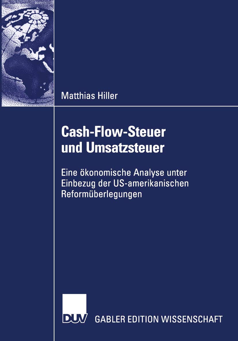 Cash-Flow-Steuer und Umsatzsteuer: Eine ökonomische Analyse unter Einbezug der U.S.-amerikanischen Reformüberlegungen Law