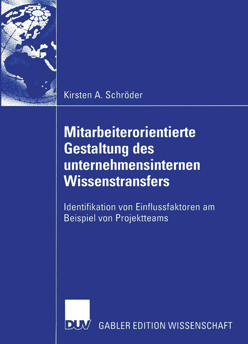 Mitarbeiterorientierte Gestaltung des unternehmensinternen Wissenstransfers: Identifikation von Einflussfaktoren am Beispiel von Projektteams Law